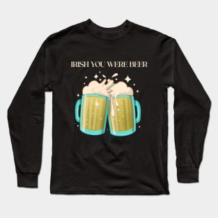 Irish You Were Beer St Patrick's Day Long Sleeve T-Shirt